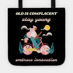 Old is complacent stay young embrace innovation Tote