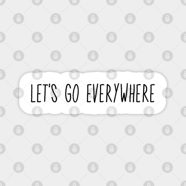 Let's Go Everywhere Magnet by faiiryliite