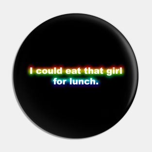 I Could Eat That Girl For Lunch - Rainbow Pin