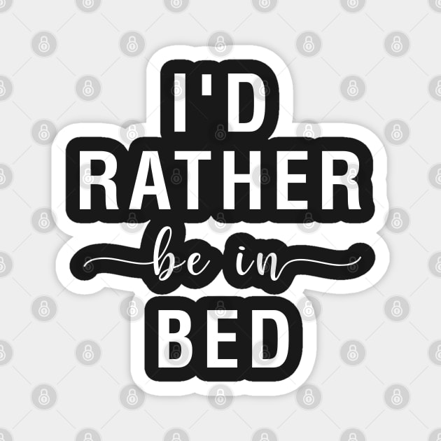 I'd Rather Be In Bed Magnet by CityNoir