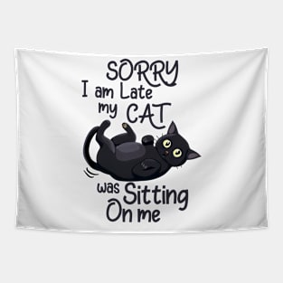 Sorry I'm late my cat was sitting on me Cat Funny Quote Hilarious Sayings Humor Tapestry