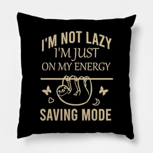 I'm not lazy I'm just on my energy saving mode Pillow