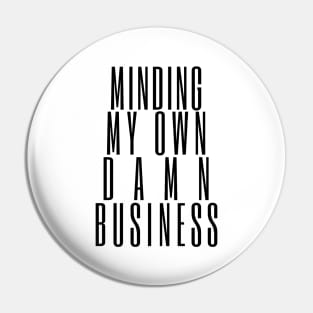 Minding My Own Damn Business. Funny Sarcastic Quote. Pin