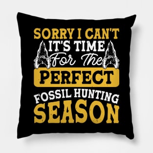 Sorry I Can't It's Time For The Perfect Fossil Hunting Season T shirt For Women Pillow