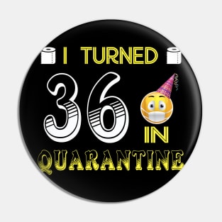 I Turned 36 in quarantine Funny face mask Toilet paper Pin