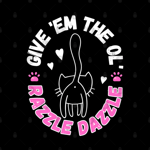 Give Em The Ol Razzle Dazzle Funny Cat by PlayfulPrints