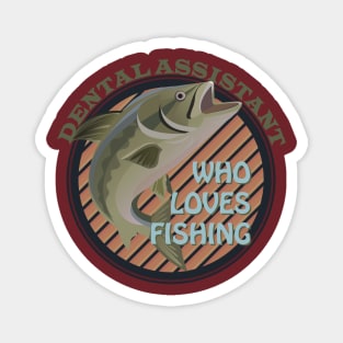 Dental assistance who loves fishing Magnet