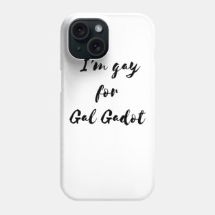 I'm  gay for Gal Gadot Phone Case