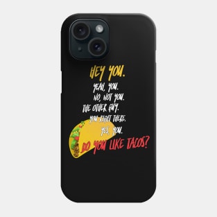 Do You Like Tacos? Phone Case