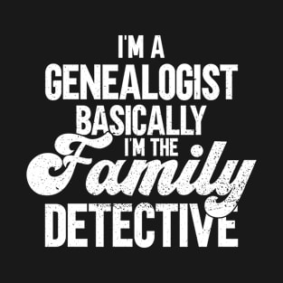 I'm A Genealogist Basically I'm The Family Detective - Family T-Shirt