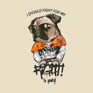 I should fight for my right to pawty pug T-Shirt