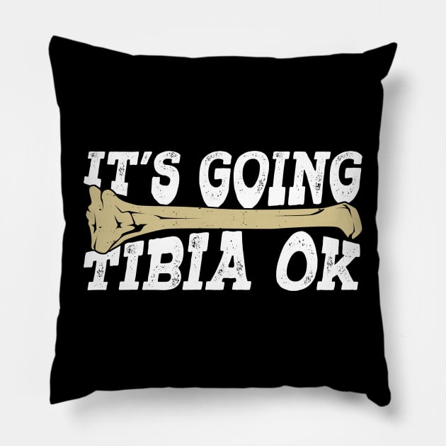 It's Going Tibia Ok Radiology X-Ray Tech Gift Pillow by Dolde08