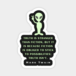 Alien with Mark Twain quote: Truth is stranger than fiction... Magnet