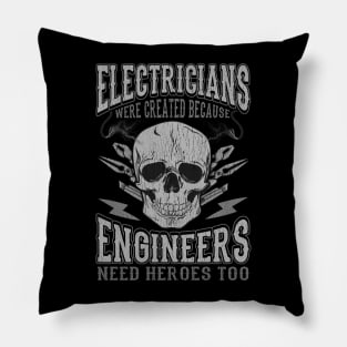 Electricians Were Created Because Engineers Need Heroes Too Pillow