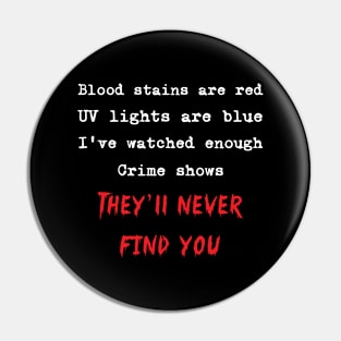 Blood Stains Are Red Ultraviolet Lights Are Blue I Watch Enough Crime Shows They'll Never Find You Pin