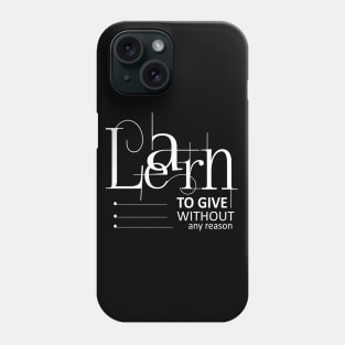 Learn to give without any reason | Aphorism Phone Case