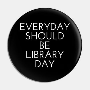 Everyday Should Be Library Day v3 Pin