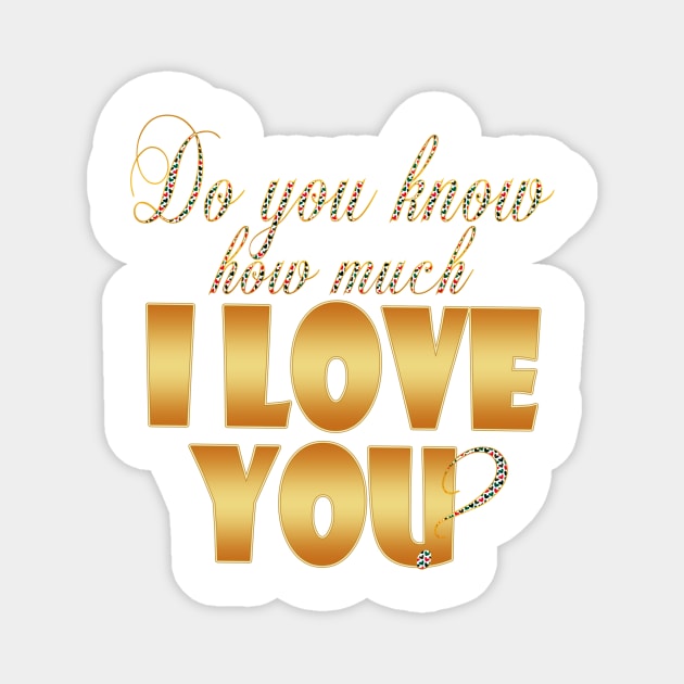 Do you know how much I love you? Magnet by YamyMorrell