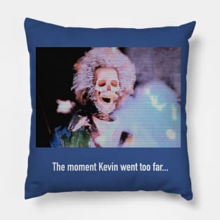 The Moment Kevin Went Too Far Pillow