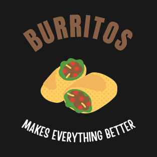 Burritos makes everything better T-Shirt