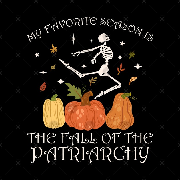 My favorite season is the fall of the patriarchy feminist autumn by GIFTGROO