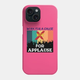 Work for a cause, not for applause. Inspirational Quote! Phone Case