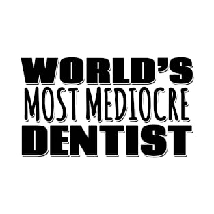 World's Most Mediocre Dentist T-Shirt