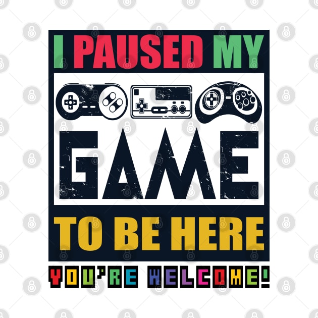 I Paused My Game To Be Here, Funny Gamer Men, Women, Kids Boys by Art Like Wow Designs