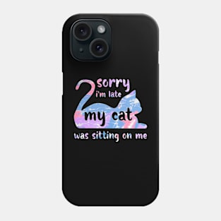 Sorry I'm Late My Cat Was Sitting On Me Phone Case