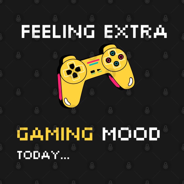 FEELING EXTRA GAMING MOOD TODAY by Nomad ART