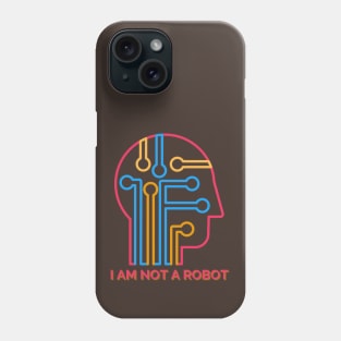 I AM NOT A ROBOT Phone Case