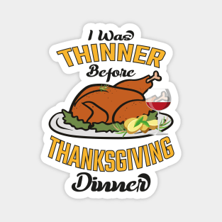 I Was Thinner Before Thanksgiving Dinner Magnet