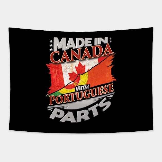 Made In Canada With Portuguese Parts - Gift for Portuguese From Portugal Tapestry by Country Flags