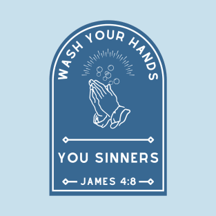 Wash Your Hands, You Sinners T-Shirt