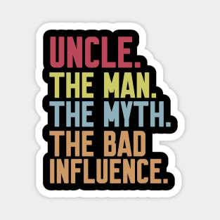 uncle The man The Myth The Bad Influence Magnet