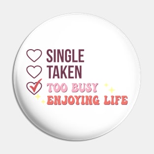 Single Taken Too Busy Enjoying Life Pin