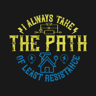 I always take the path of lest resistance T-Shirt