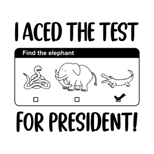 I Aced The Test For President! T-Shirt