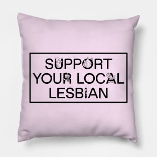 Support Your Local Lesbian - Funny Meme Pillow