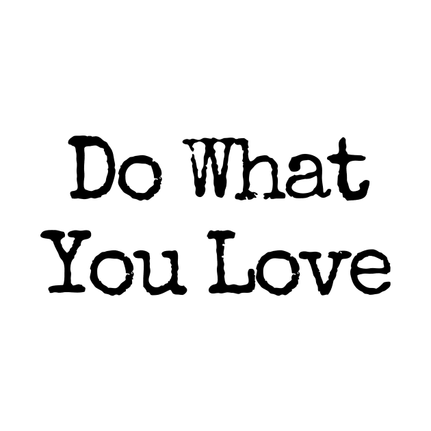 Do What You Love  - Motivational and Inspiring Work Quotes by BloomingDiaries