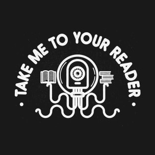 Take Me To Your Reader T-Shirt