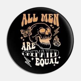 All Men Are Cremated Equal Pin