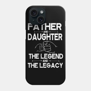 Father And Daughter The Legend And The Legacy Hand To Hand Father Parent July 4th Christmas Day Phone Case