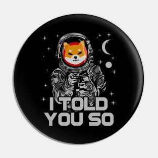 Astronaut Shiba Inu Coin I Told You So Crypto Token Shib Army Cryptocurrency Wallet HODL Birthday Gift For Men Women Pin