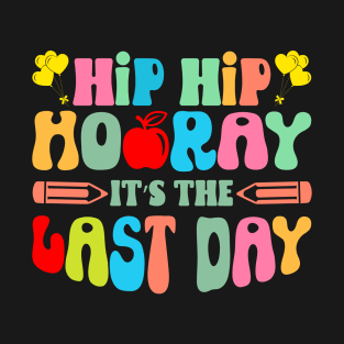 Hip Hip Hooray Its The Last Day of School Teacher Summer T-Shirt