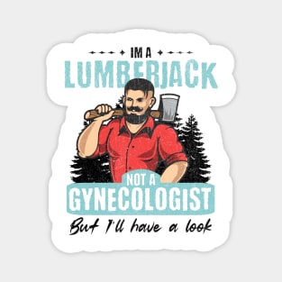 I’m Not a Gynecologist But I’ll Take a Look - Lumberjack Magnet