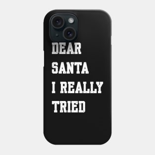 DEAR SANTA, I REALLY TRIED Phone Case