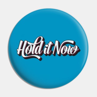 Hold it now Pin