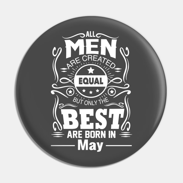 All Men Are Created Equal The Best Are Born In May Pin by vnsharetech