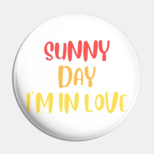 Sunny Day, I'm in Love Pin